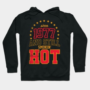 BORN IN 1977 AND STILL SMOKIN' HOT Hoodie